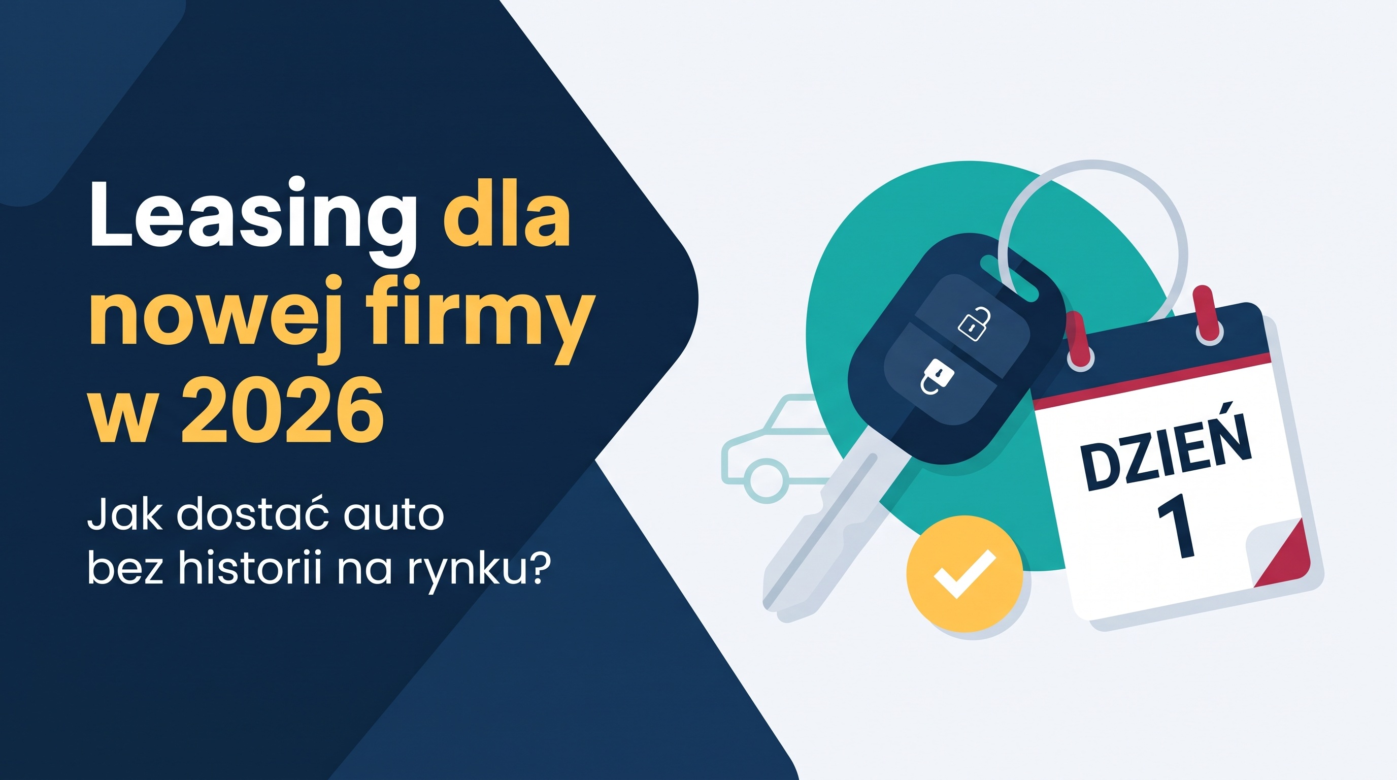 Leasing dla nowej firmy w 2026: jak dostać auto bez długiego stażu na rynku?